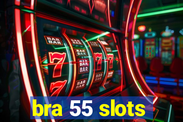 bra 55 slots